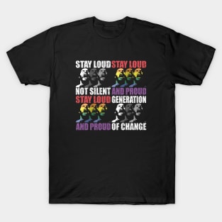 STAY LOUD AND PROUD GENERATION OF CHANGE by Swoot T-Shirt